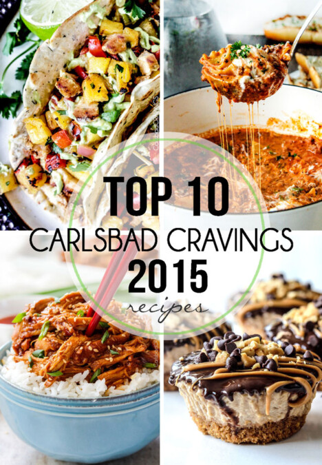 Tried and true Carlsbad Cravings Top recipes from 2015! you don't want to miss these!