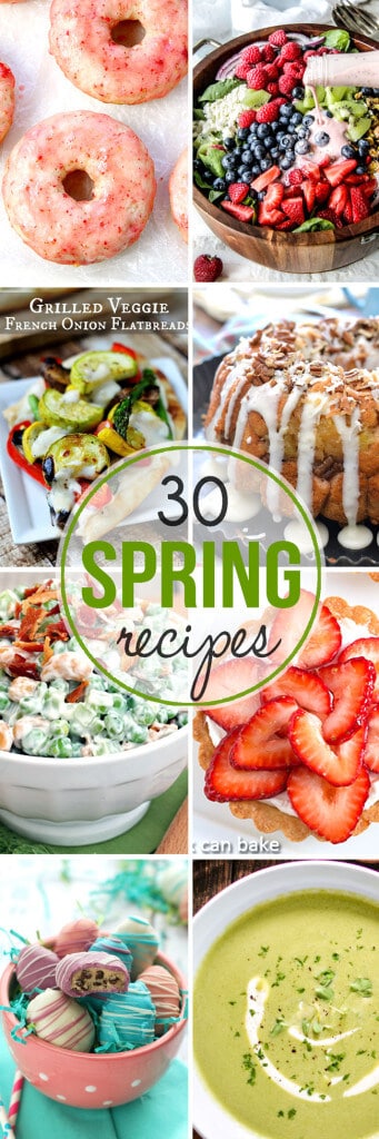 Over 30 Spring Recipes from appetizers, sides, main dishes to desserts!